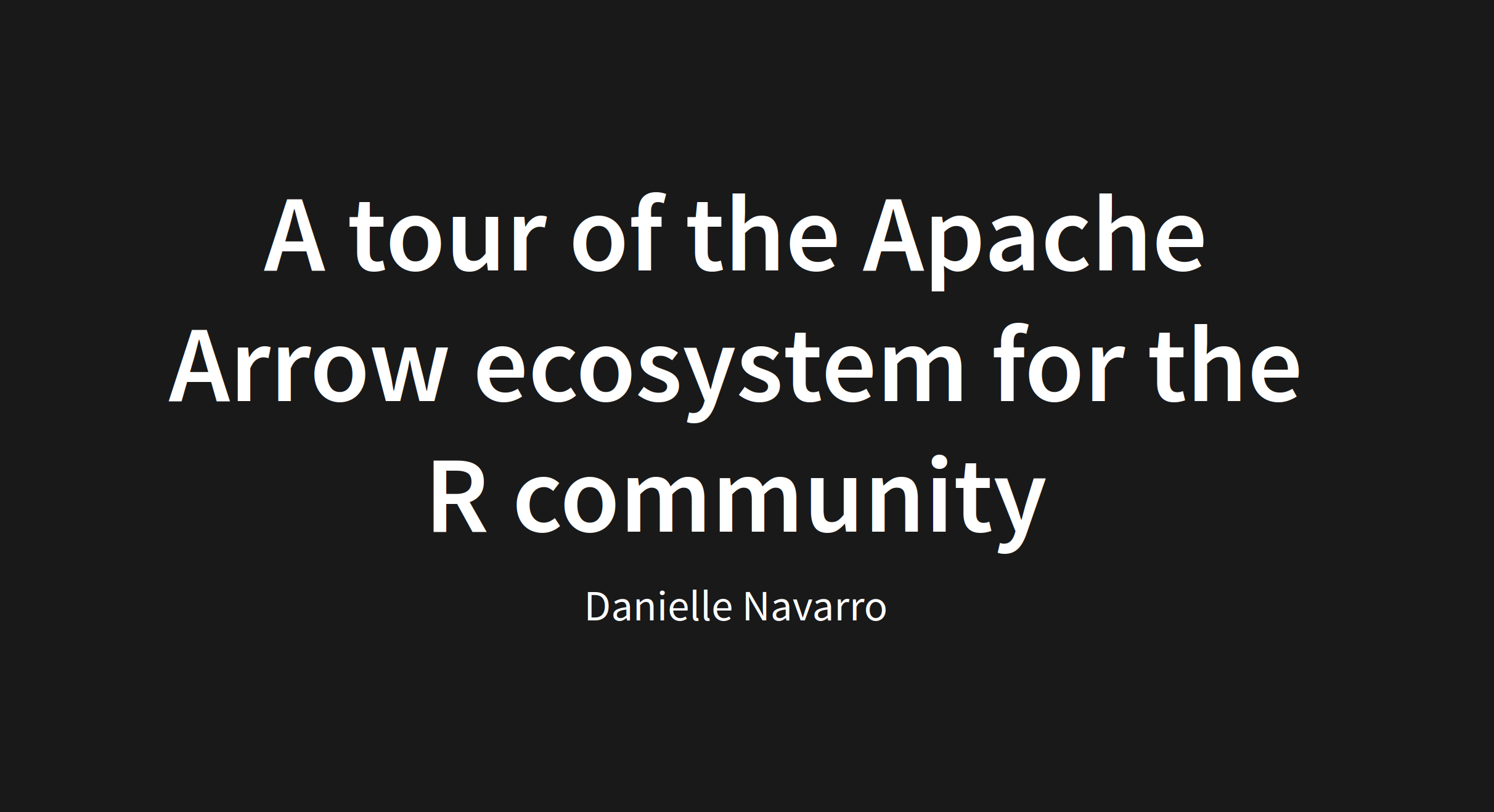 A tour of the Apache Arrow ecosystem for the R community slides